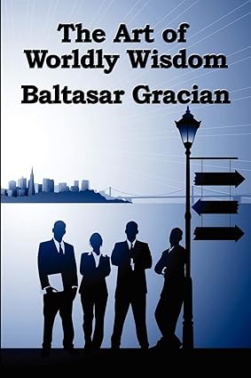 the art of worldly wisdom 1st edition baltasar gracian 1604590874, 978-1604590876