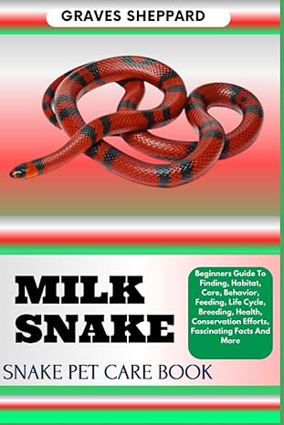milk snake snake pet care book beginners guide to finding habitat care behavior feeding life cycle breeding