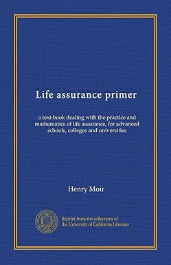 life assurance primer a text book dealing with the practice and mathematics of life assurance for advanced