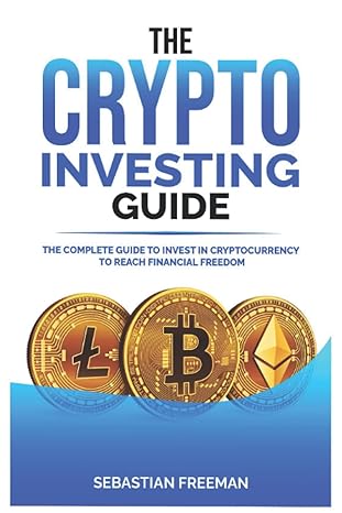 crypto investing guide the  guide to invest in cryptocurrency to reach financial freedom 1st edition