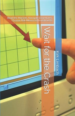 wait for the crash read the markets navigate downturns choose risk measured investments 1st edition kirk