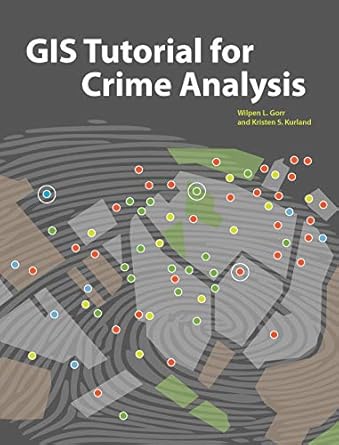 gis tutorial for crime analysis 2nd edition wilpen l. gorr, kristen s. kurland, zan m. dodson 158948214x,
