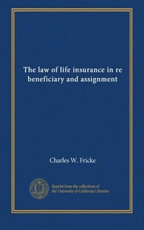 the law of life insurance in re beneficiary and assignment 1st edition charles w. fricke b009ycmaje
