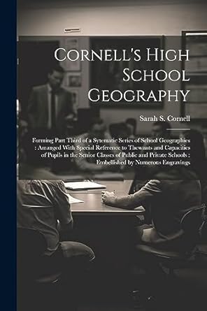 cornell s high school geography forming part third of a sytematic series of school geographies arranged with