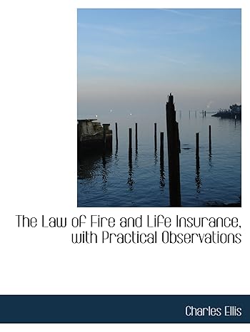 the law of fire and life insurance with practical observations 1st edition charles ellis 111563397x,