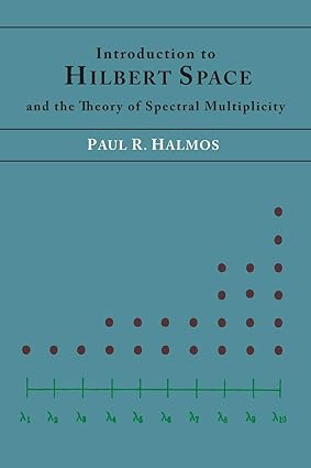 introduction to hilbert space and the theory of spectral multiplicity 1st edition paul r. halmos 1614274711,