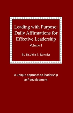 leading with purpose daily affirmations for effective leadership 1st edition john e. roessler 099797592x,