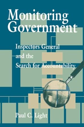 monitoring government inspectors general and the search for accountability 1st edition paul light 0815752555,