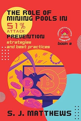 the role of mining pools in 51 attack prevention strategies and best practices 1st edition s j matthews
