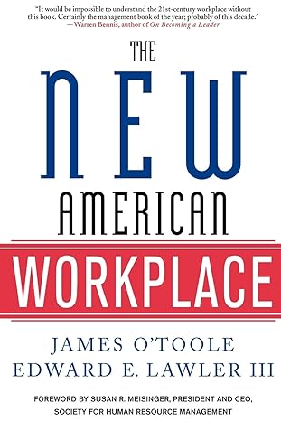 the new american workplace the follow up to the bestselling work in america 1st edition james otoole