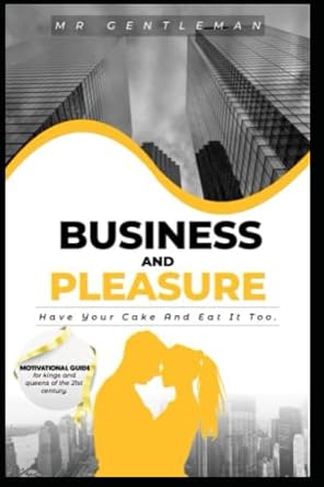business and pleasure have your cake and eat it too 1st edition mr gentleman carpenter 979-8363774270
