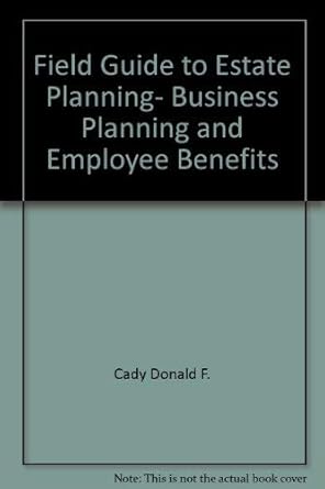 field guide to estate planning business planning and employee benefits 1st edition donald f. cady 0872184676,