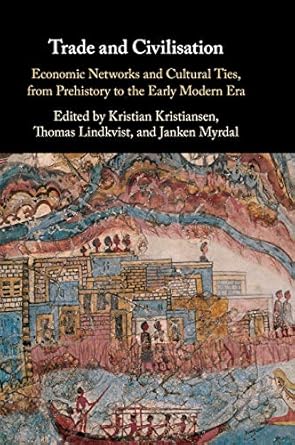 trade and civilisation economic networks and cultural ties from prehistory to the early modern era 1st