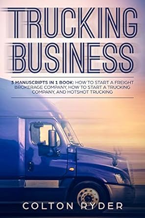 trucking business 3 manuscripts in 1 book how to start a freight brokerage company how to start a trucking