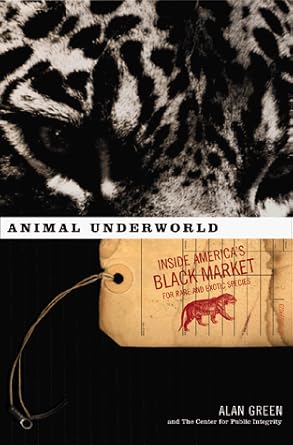 animal underworld 1st edition alan green ,center for public integrity 1891620282, 978-1891620287