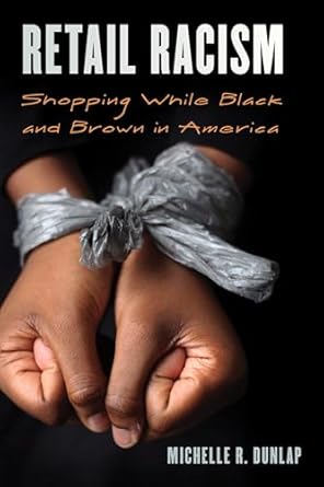 retail racism shopping while black and brown in america 1st edition michelle r dunlap 1538137127,