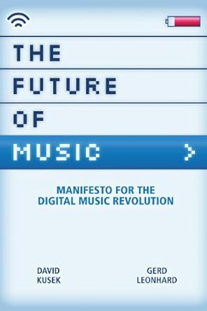 the future of music manifesto for the digital music revolution 1st edition david kusek ,gerd leonhard