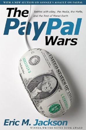 the paypal wars battles with ebay the media the mafia and the rest of planet earth 1st edition eric m jackson
