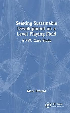 seeking sustainable development on a level playing field a pvc case study 1st edition mark everard