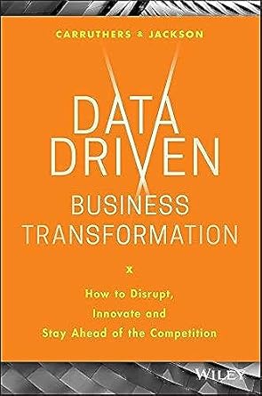 data driven business transformation how to disrupt innovate and stay ahead of the competition 1st edition