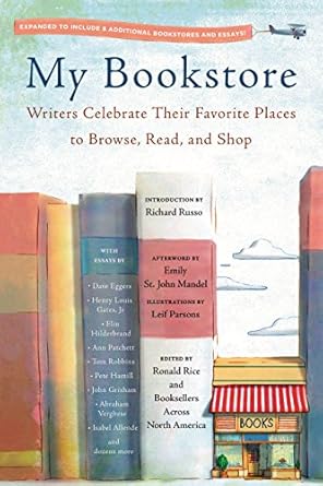 my bookstore writers celebrate their favorite places to browse read and shop 1st edition ronald rice ,leif
