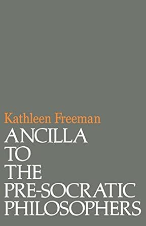 ancilla to pre socratic philosophers a complete translation of the fragments in diels fragmente der