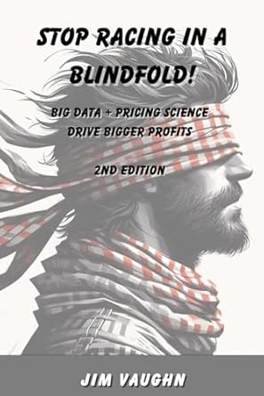 stop racing in a blindfold big data + pricing science drive bigger profits 1st edition jim vaughn 0990683869,