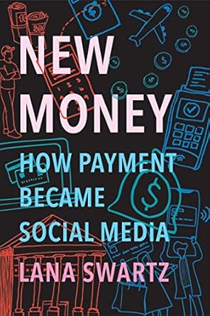 new money how payment became social media 1st edition lana swartz 027475651x, 978-0300233223