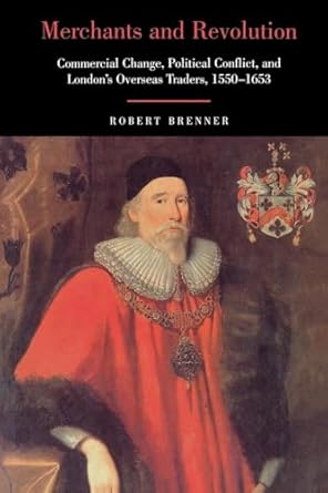 merchants and revolution commercial change political conflict and londons overseas traders 1550 1653 1st