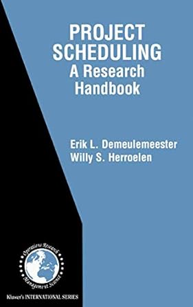 project scheduling a research handbook 1st edition erik leuven demeulemeester ,willy s herroelen 1402070519,