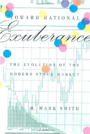 toward rational exuberance the evolution of the modern stock market 1st edition b mark smith 0374281777,