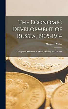 the economic development of russia 1905 1914 with special reference to trade industry and finance 1st edition