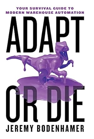 adapt or die your survival guide to modern warehouse automation 1st edition jeremy bodenhamer 1544517122,