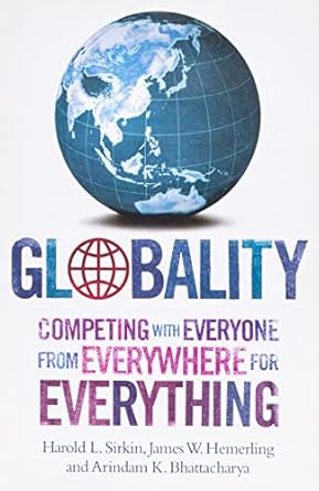 globality 1st edition harold l sirkin,james w hemerling,harold l sirkin,arindam k bhattacharya 0755318382,
