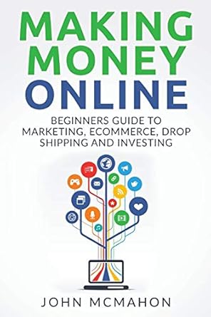 making money online beginners guide to marketing e commerce drop shipping and 1st edition john mcmahon