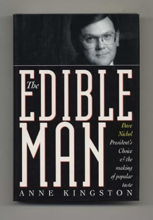 the edible man dave nichol presidents choice and the making of popular taste 1st edition anne kingston