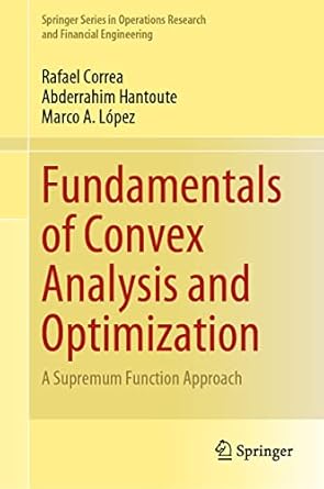 fundamentals of convex analysis and optimization a supremum function approach 1st edition rafael correa