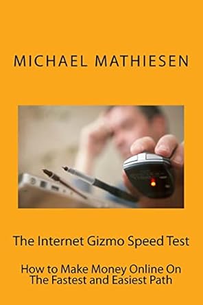 the internet gizmo speed test how to make money online on the fastest and easiest path 1st edition micheal