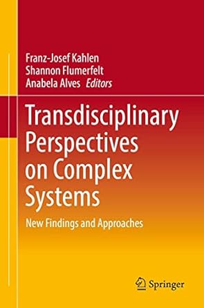 transdisciplinary perspectives on complex systems 1st edition franz josef kahlen ,shannon flumerfelt ,anabela