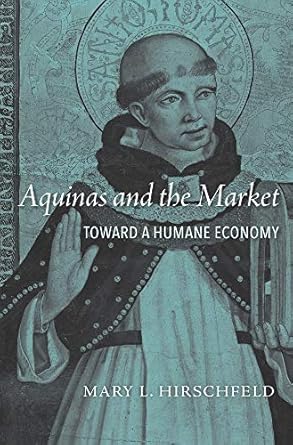 aquinas and the market toward a humane economy 1st edition mary l hirschfeld 0674986407, 978-0674986404