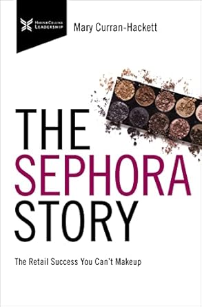 the sephora story the retail success you cant makeup 1st edition mary curran hackett 1400220580,