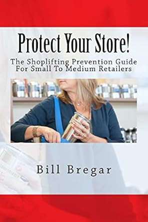 protect your store the shoplifting prevention guide for small to medium retailers 1st edition bill bregar
