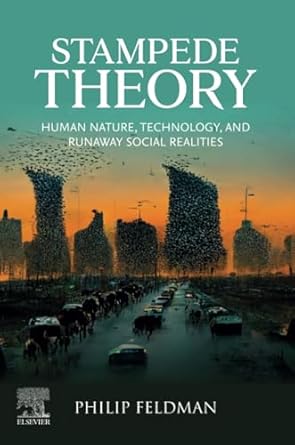 stampede theory human nature technology and runaway social realities 1st edition philip feldman 0443137358,