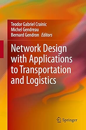 network design with applications to transportation and logistics 1st edition teodor gabriel crainic ,michel