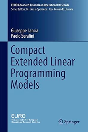 compact extended linear programming models 1st edition giuseppe lancia ,paolo serafini 3319639757,