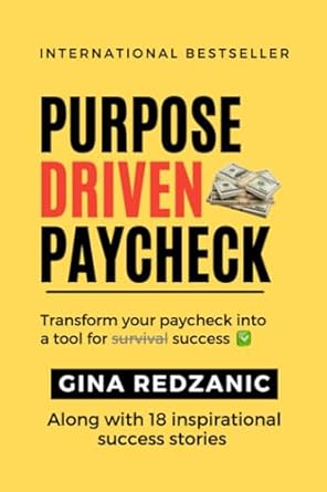 purpose driven paycheck transform your paycheck into a tool for survival success 1st edition gina redzanic