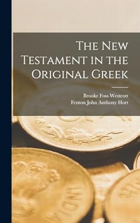 the new testament in the original greek 1st edition brooke foss westcott ,fenton john anthony hort