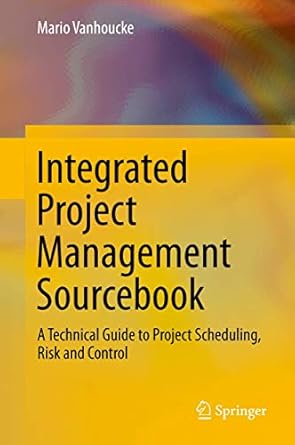 integrated project management sourcebook a technical guide to project scheduling risk and control 1st edition