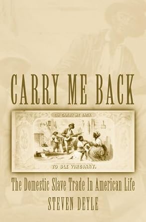 carry me back the domestic slave trade in american life 1st edition steven deyle 0195160401, 978-0195160406