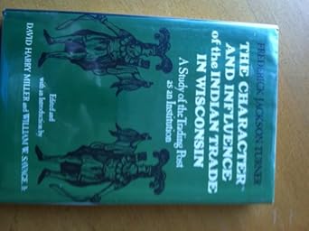 character and influence of the indian trade in wisconsin a study of the trading post as an institution 1st